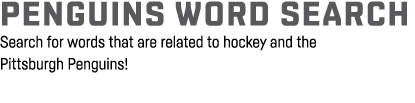 Penguins word search Search for words that are related to hockey and the Pittsburgh Penguins  