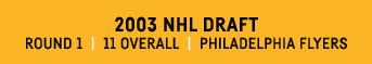 2003 NHL Draft Round 1   11 Overall   Philadelphia Flyers 