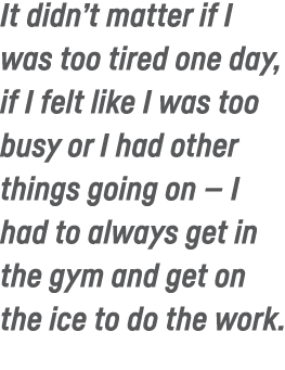 It didn t matter if I was too tired one day, if I felt like I was too busy or I had other things going on — I had to    