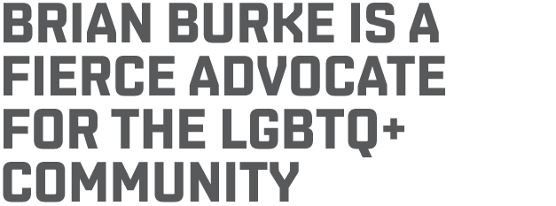 Brian Burke is a Fierce Advocate for the LGBTQ+ Community