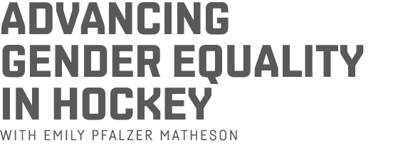 Advancing Gender Equality in Hockey with Emily Pfalzer Matheson