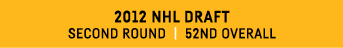 2012 NHL DRAFT Second Round   52nd overall 