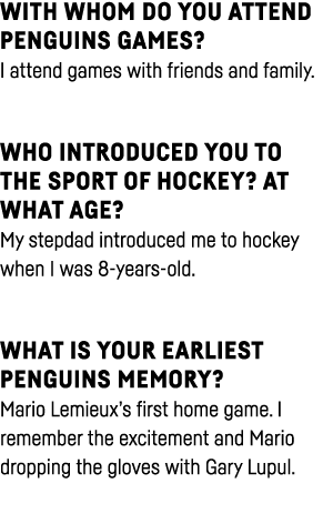 With whom do you attend Penguins games  I attend games with friends and family  Who introduced you to the sport of ho   