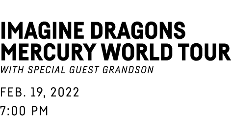  Imagine Dragons Mercury World Tour with special guest grandson Feb  19, 2022 7:00 PM