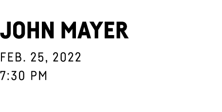  John Mayer Feb  25, 2022 7:30 PM