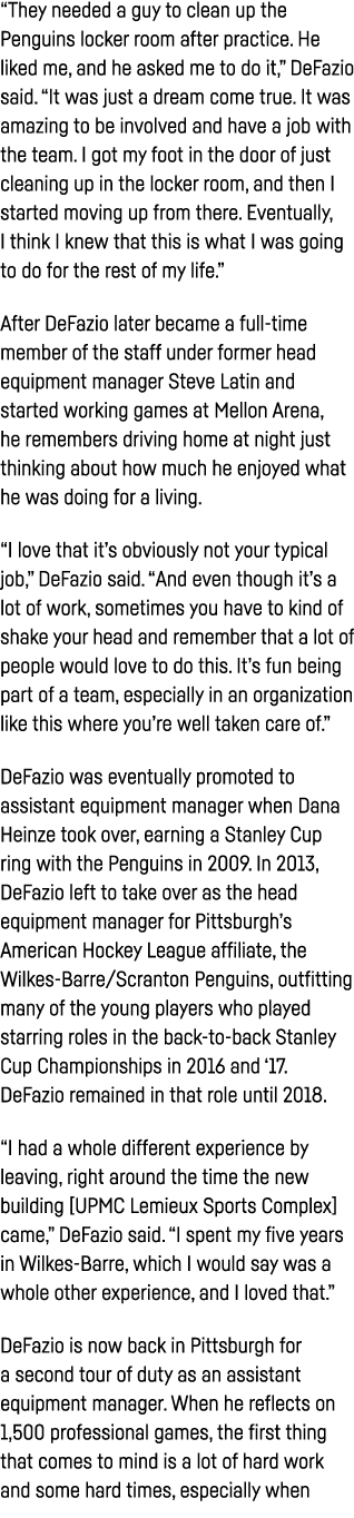  They needed a guy to clean up the Penguins locker room after practice  He liked me, and he asked me to do it,  DeFaz   