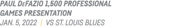 Paul Defazio 1,500 Professional Games Presentation Jan  5, 2022   vs St  Louis Blues