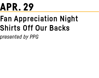 APR  29 Fan Appreciation Night Shirts Off Our Backs presented by PPG