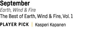 September Earth, Wind & Fire The Best of Earth, Wind & Fire, Vol  1 PLAYER PICK   Kasperi Kapanen