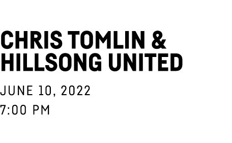 Chris Tomlin & HillSong UNITED June 10, 2022 7:00 PM