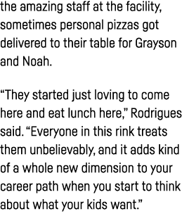 the amazing staff at the facility, sometimes personal pizzas got delivered to their table for Grayson and Noah   They   