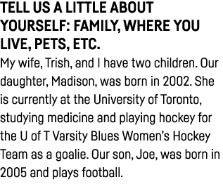 Tell us a little about yourself: family, where you live, pets, etc  My wife, Trish, and I have two children  Our daug   
