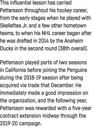 This influential lesson has carried Pettersson throughout his hockey career, from the early stages when he played wit   