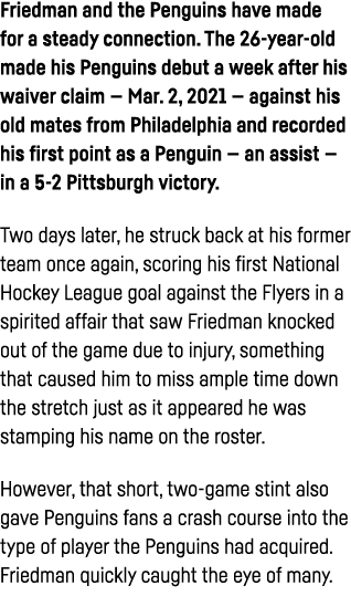 Friedman and the Penguins have made for a steady connection  The 26-year-old made his Penguins debut a week after his   