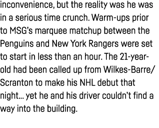 inconvenience, but the reality was he was in a serious time crunch  Warm-ups prior to MSG s marquee matchup between t   