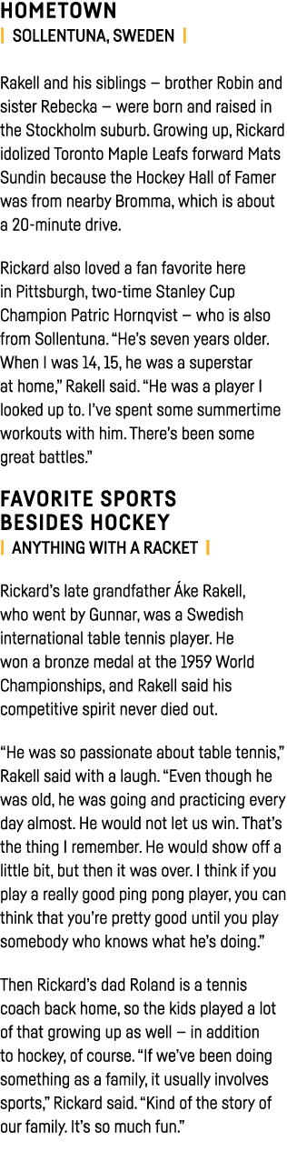 HOMETOWN   SOLLENTUNA, SWEDEN   Rakell and his siblings — brother Robin and sister Rebecka — were born and raised in    