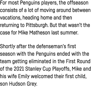 For most Penguins players, the offseason consists of a lot of moving around between vacations, heading home and then    