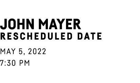 John Mayer Rescheduled Date May 5, 2022 7:30 pm