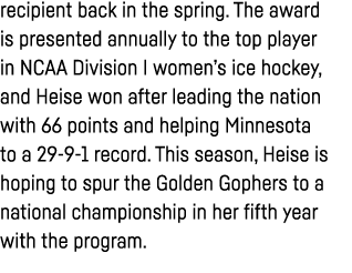 recipient back in the spring  The award is presented annually to the top player in NCAA Division I women s ice hockey   