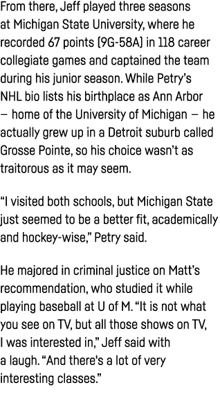 From there, Jeff played three seasons at Michigan State University, where he recorded 67 points (9G-58A) in 118 caree   