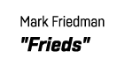 Mark Friedman   Frieds  