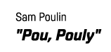 Sam Poulin   Pou, Pouly  