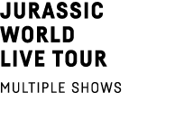 Jurassic World Live Tour MULTIPLE SHOWS