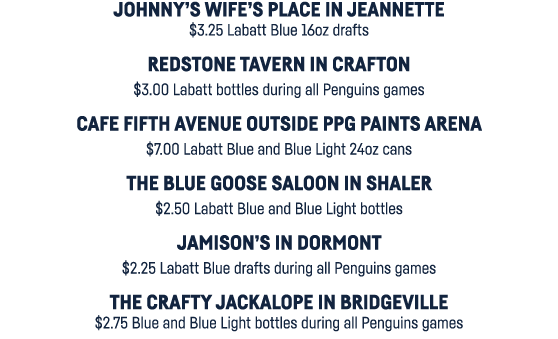 Johnny s Wife s Place in Jeannette  3 25 Labatt Blue 16oz drafts Redstone Tavern in Crafton  3 00 Labatt bottles duri   