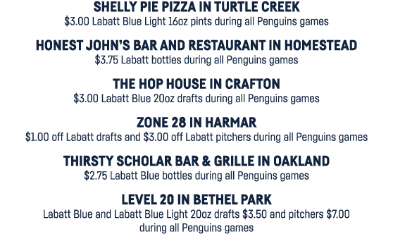 Shelly Pie Pizza in Turtle Creek  3 00 Labatt Blue Light 16oz pints during all Penguins games Honest John s Bar and R   